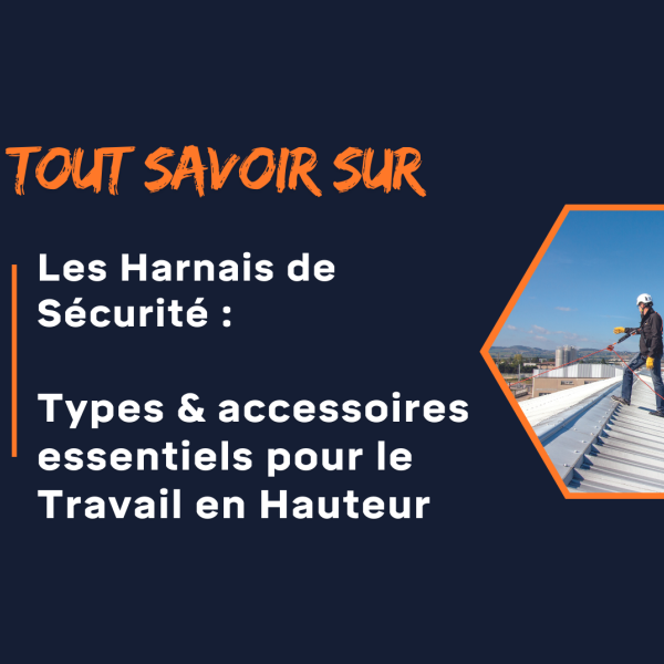 Harnais de travail en hauteur : Guide complet pour un choix sécurisé et conforme